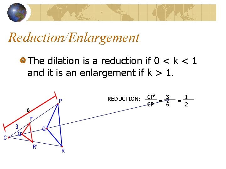 Reduction/Enlargement The dilation is a reduction if 0 < k < 1 and it