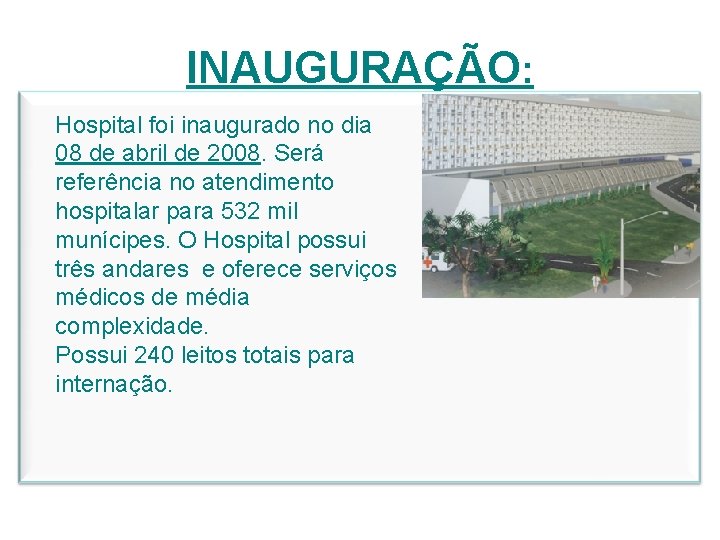 INAUGURAÇÃO: Hospital foi inaugurado no dia 08 de abril de 2008. Será referência no
