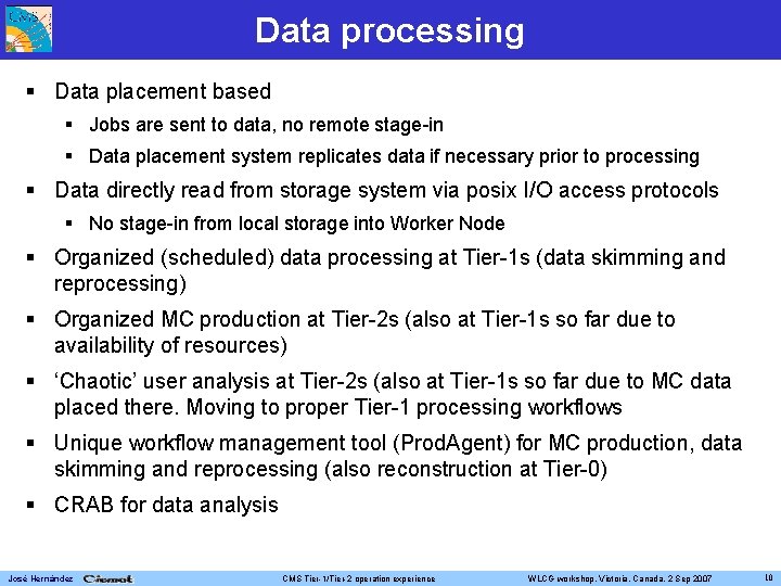 Data processing Data placement based Jobs are sent to data, no remote stage-in Data