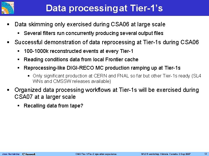 Data processing at Tier-1’s Data skimming only exercised during CSA 06 at large scale