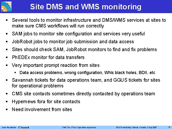 Site DMS and WMS monitoring Several tools to monitor infrastructure and DMS/WMS services at