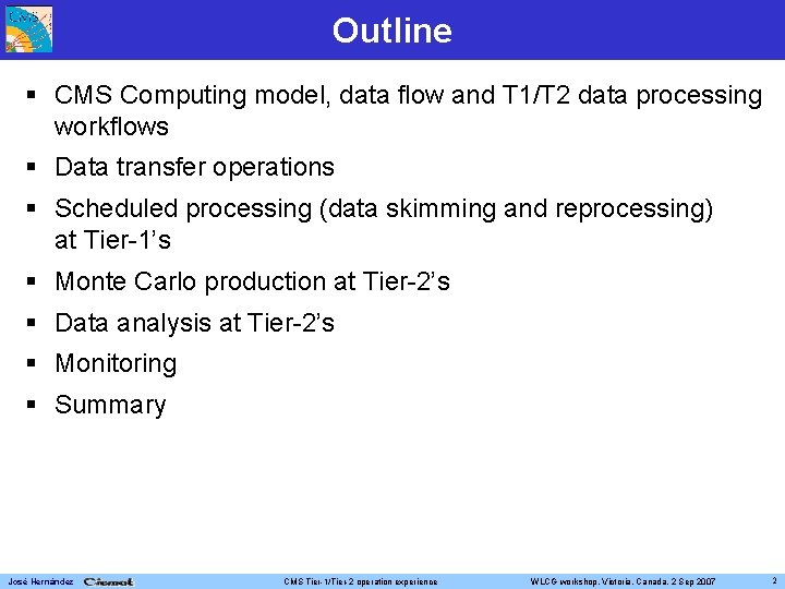 Outline CMS Computing model, data flow and T 1/T 2 data processing workflows Data