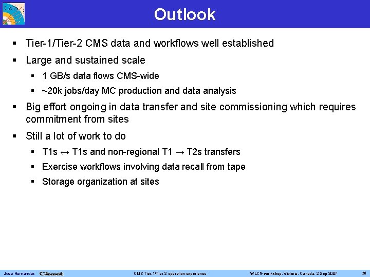 Outlook Tier-1/Tier-2 CMS data and workflows well established Large and sustained scale 1 GB/s