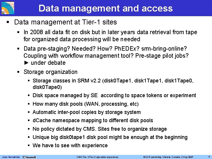 Data management and access Data management at Tier-1 sites In 2008 all data fit