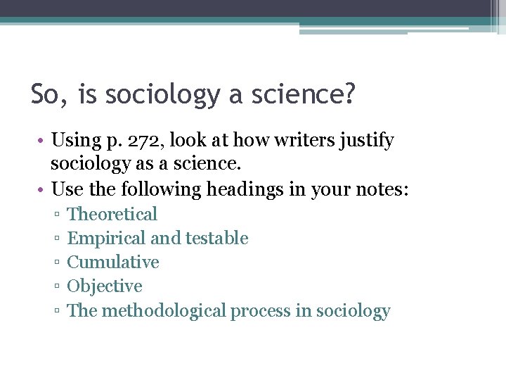 So, is sociology a science? • Using p. 272, look at how writers justify So, is sociology a science? • Using p. 272, look at how writers justify
