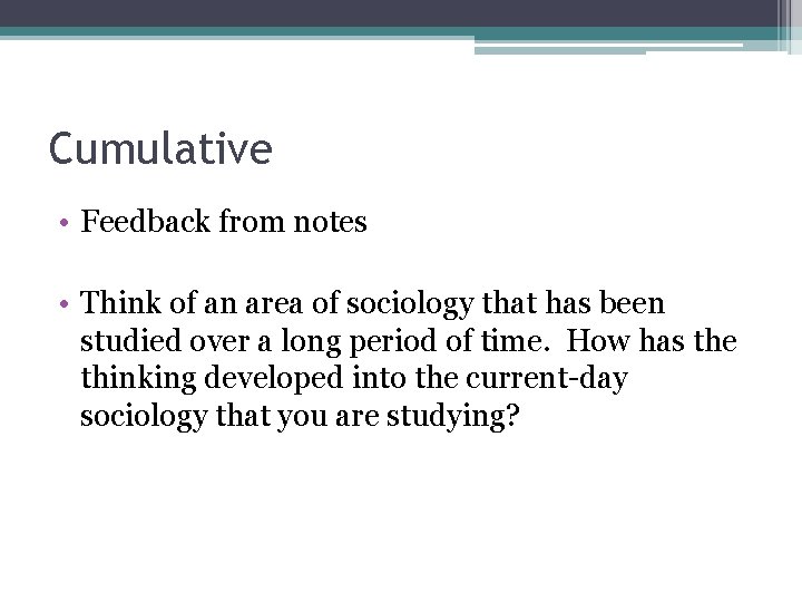 Cumulative • Feedback from notes • Think of an area of sociology that has Cumulative • Feedback from notes • Think of an area of sociology that has