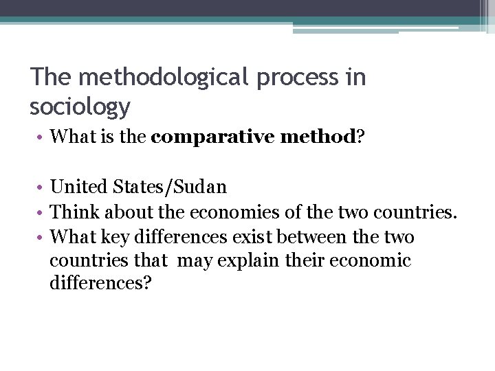 The methodological process in sociology • What is the comparative method? • United States/Sudan The methodological process in sociology • What is the comparative method? • United States/Sudan