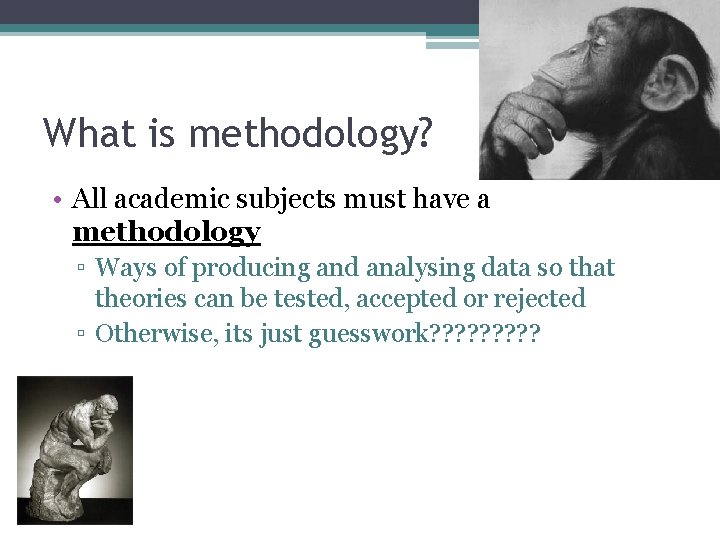 What is methodology? • All academic subjects must have a methodology ▫ Ways of What is methodology? • All academic subjects must have a methodology ▫ Ways of