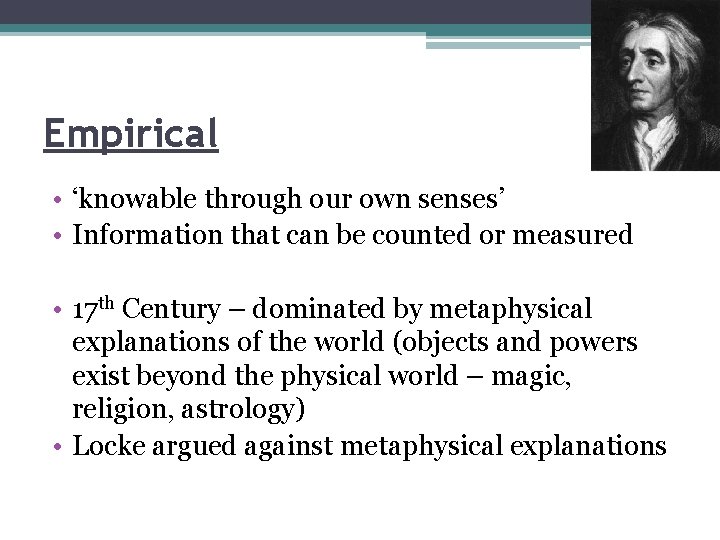 Empirical • ‘knowable through our own senses’ • Information that can be counted or Empirical • ‘knowable through our own senses’ • Information that can be counted or