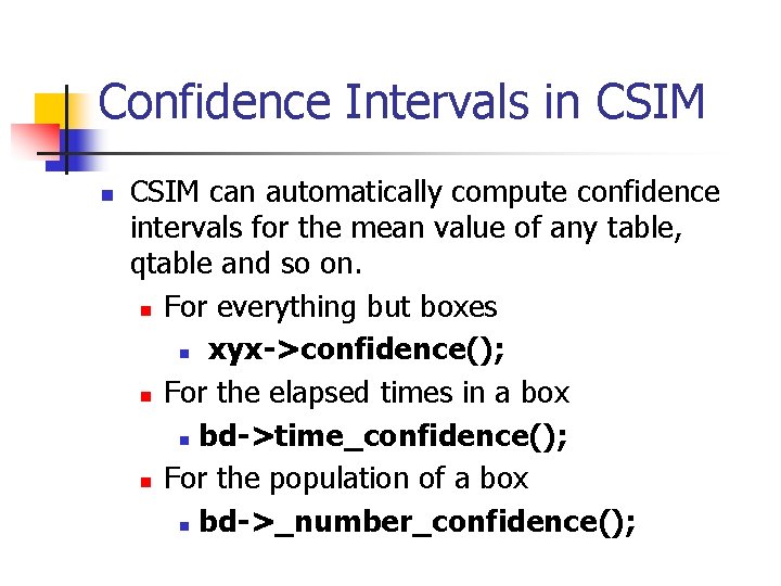 Confidence Intervals in CSIM can automatically compute confidence intervals for the mean value of