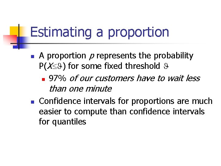 Estimating a proportion n A proportion p represents the probability P(X ) for some