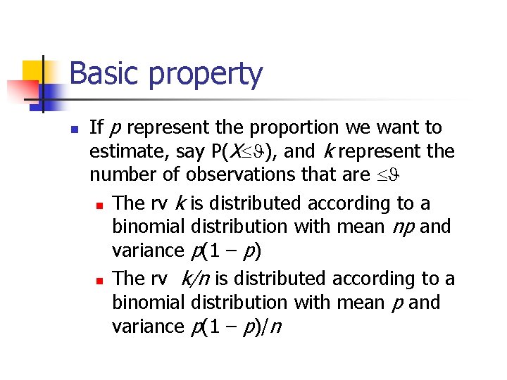Basic property n If p represent the proportion we want to estimate, say P(X