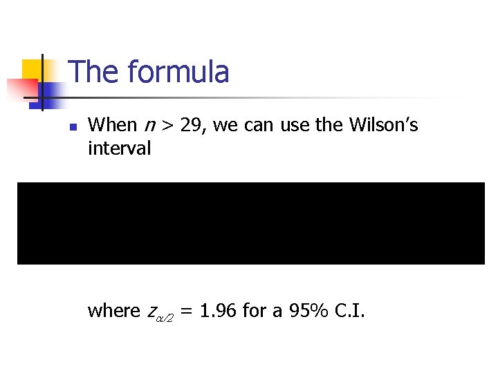 The formula n When n > 29, we can use the Wilson’s interval where