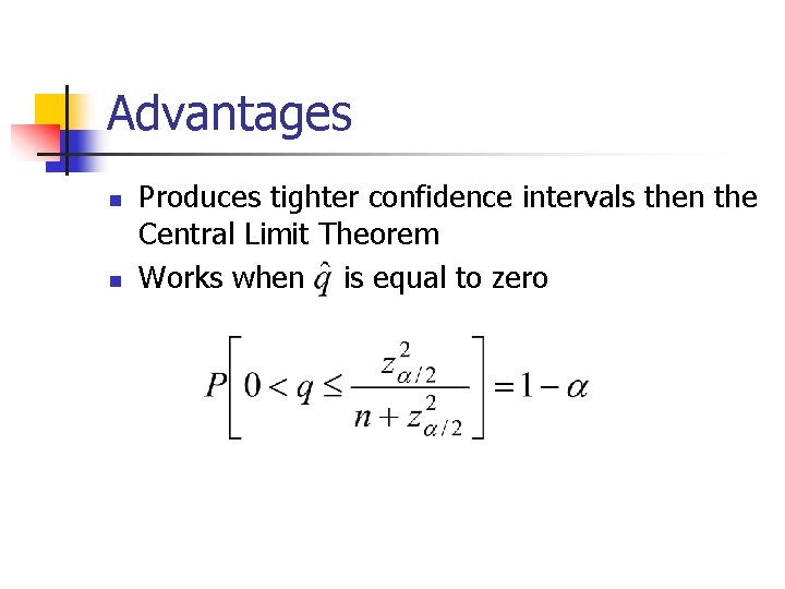 Advantages n n Produces tighter confidence intervals then the Central Limit Theorem Works when
