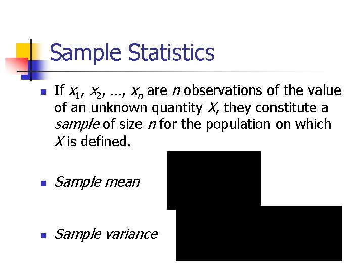 Sample Statistics n If x 1, x 2, …, xn are n observations of