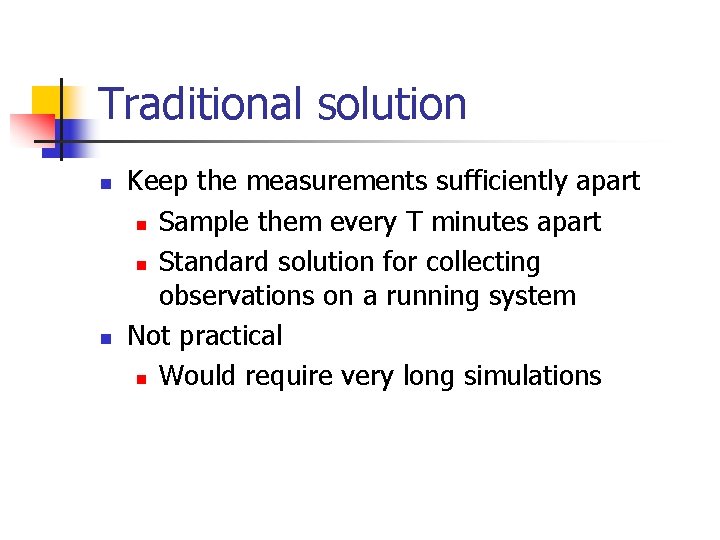 Traditional solution n n Keep the measurements sufficiently apart n Sample them every T