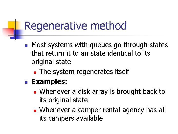 Regenerative method n n Most systems with queues go through states that return it