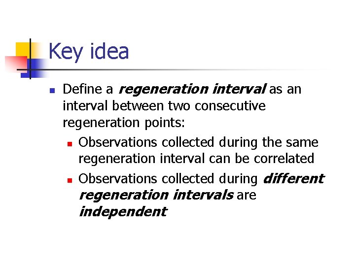 Key idea n Define a regeneration interval as an interval between two consecutive regeneration