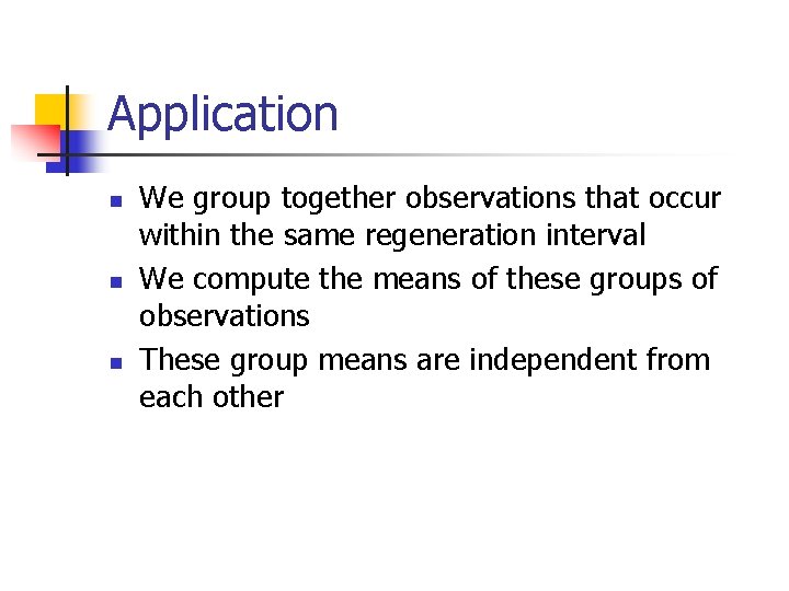 Application n We group together observations that occur within the same regeneration interval We
