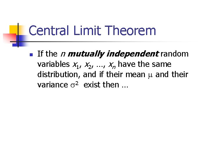 Central Limit Theorem n If the n mutually independent random variables x 1, x