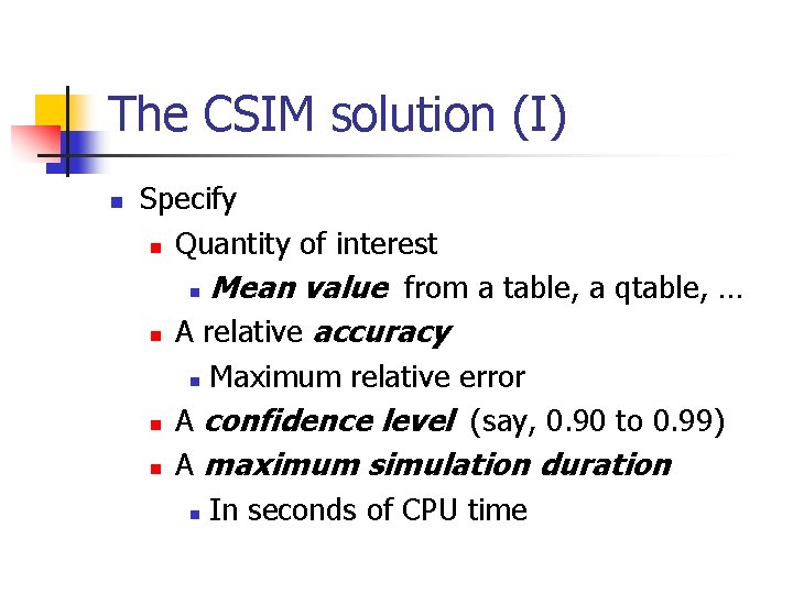 The CSIM solution (I) n Specify n Quantity of interest n Mean value from