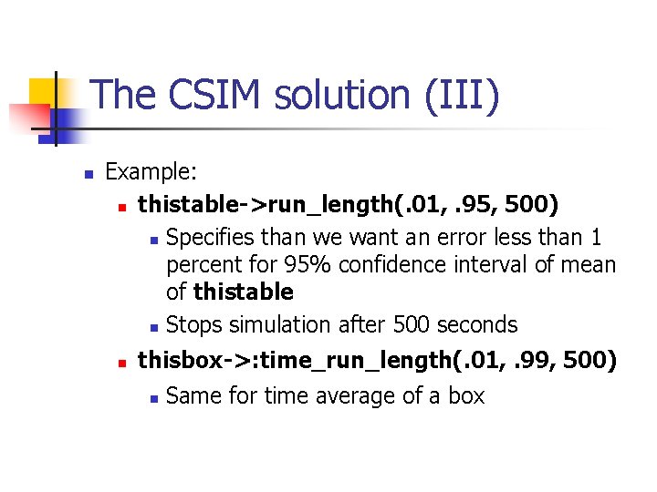 The CSIM solution (III) n Example: n thistable->run_length(. 01, . 95, 500) n Specifies