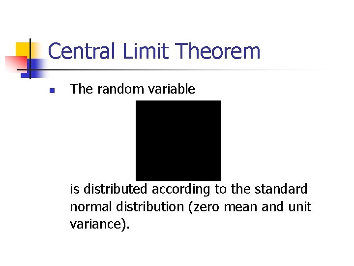 Central Limit Theorem n The random variable is distributed according to the standard normal