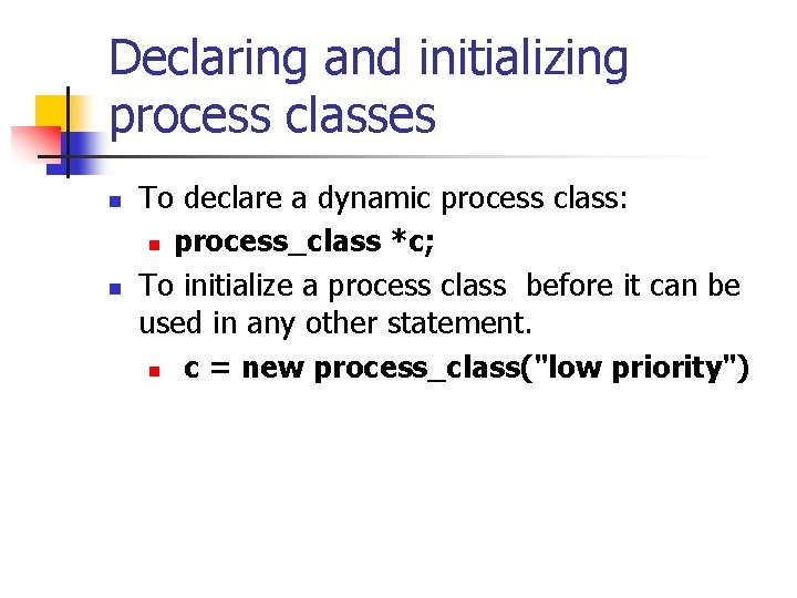 Declaring and initializing process classes n n To declare a dynamic process class: n