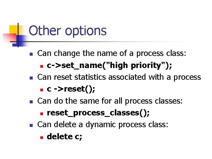 Other options n n Can change the name of a process class: n c->set_name("high