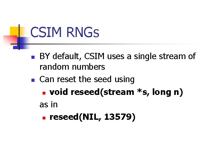 CSIM RNGs n n BY default, CSIM uses a single stream of random numbers