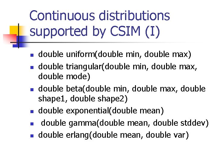 Continuous distributions supported by CSIM (I) n n n double uniform(double min, double max)