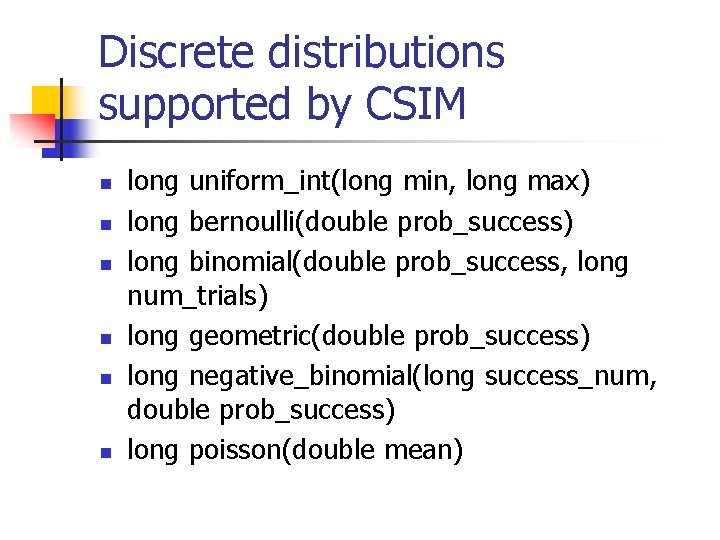 Discrete distributions supported by CSIM n n n long uniform_int(long min, long max) long