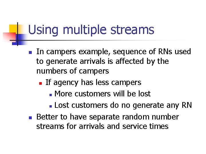 Using multiple streams n n In campers example, sequence of RNs used to generate