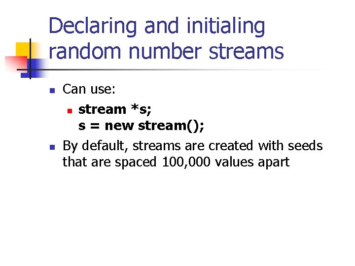 Declaring and initialing random number streams n n Can use: n stream *s; s