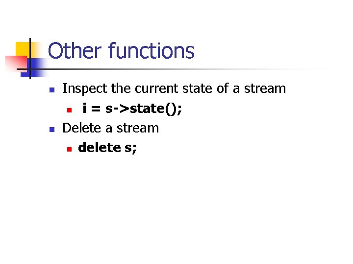 Other functions n n Inspect the current state of a stream n i =
