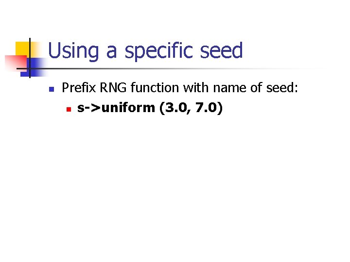 Using a specific seed n Prefix RNG function with name of seed: n s->uniform