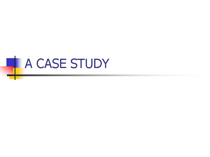 A CASE STUDY 