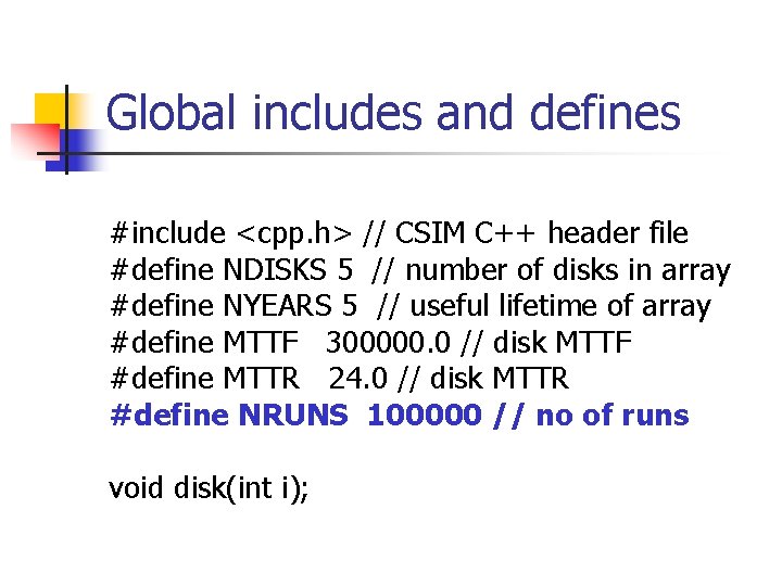 Global includes and defines #include <cpp. h> // CSIM C++ header file #define NDISKS