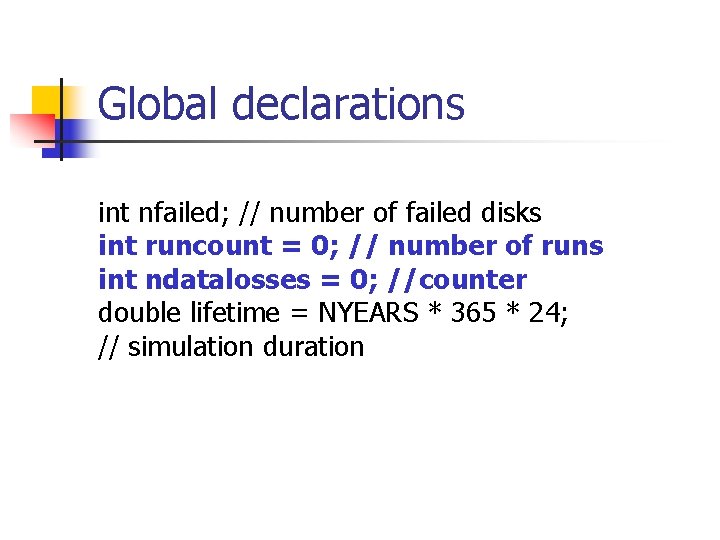 Global declarations int nfailed; // number of failed disks int runcount = 0; //
