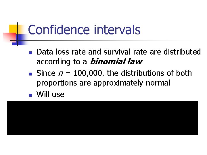 Confidence intervals n n n Data loss rate and survival rate are distributed according