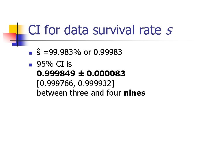 CI for data survival rate s n n ŝ =99. 983% or 0. 99983