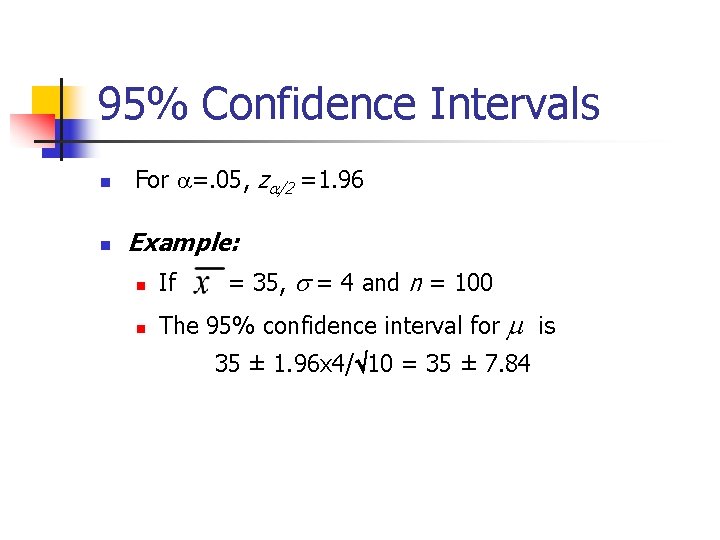 95% Confidence Intervals n n For =. 05, za/2 =1. 96 Example: = 35,