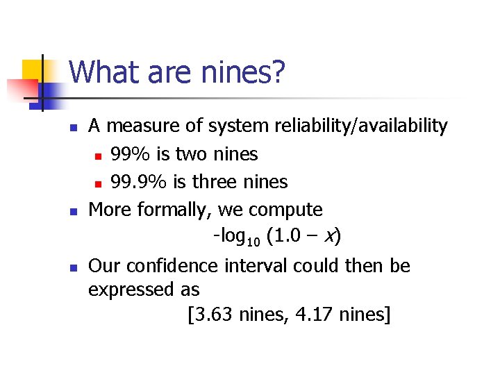 What are nines? n n n A measure of system reliability/availability n 99% is