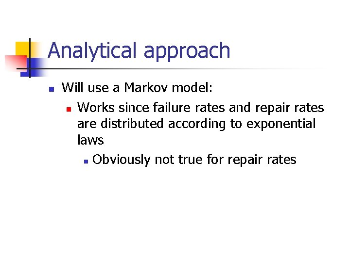 Analytical approach n Will use a Markov model: n Works since failure rates and