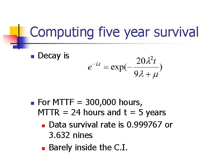 Computing five year survival n n Decay is For MTTF = 300, 000 hours,