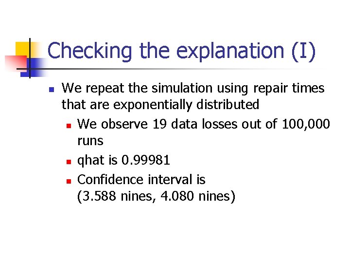 Checking the explanation (I) n We repeat the simulation using repair times that are