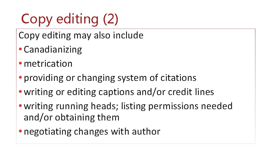 Copy editing (2) Copy editing may also include • Canadianizing • metrication • providing