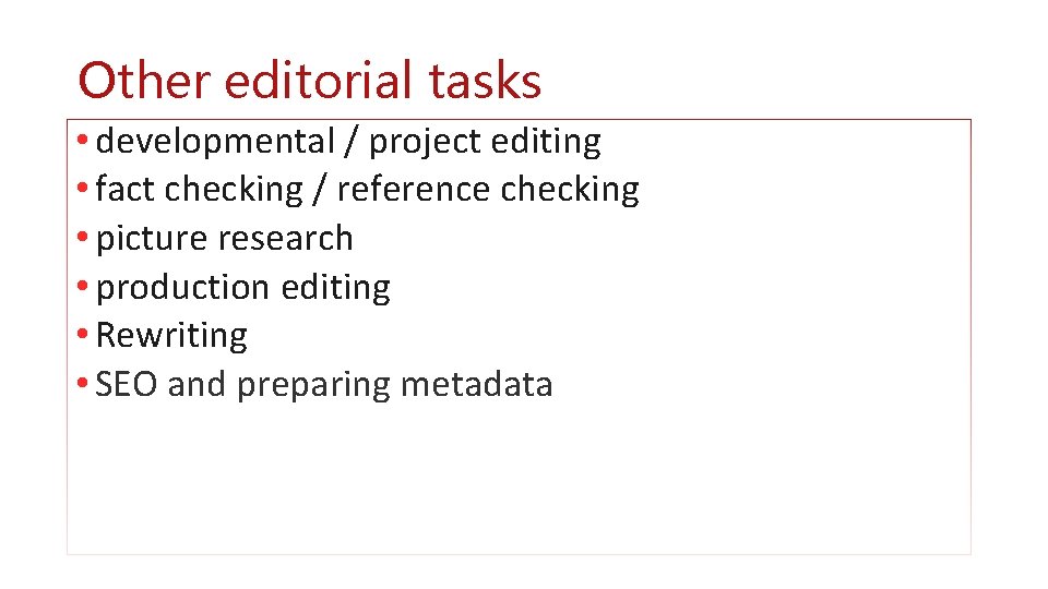 Other editorial tasks • developmental / project editing • fact checking / reference checking