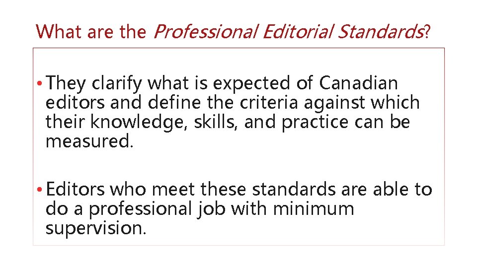 What are the Professional Editorial Standards? • They clarify what is expected of Canadian