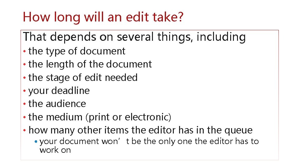 How long will an edit take? That depends on several things, including • the